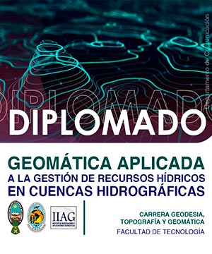 DIPLOMADO EN GEOMÁTICA APLICADA A LA GESTIÓN DE RECURSOS HÍDRICOS EN CUENCAS HIDROGRÁFICAS