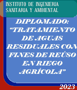 DIPLOMADO: “TRATAMIENTO DE AGUAS RESIDUALES CON FINES DE REÚSO EN RIEGO AGRÍCOLA” - INSTITUTO DE INGENIERIA SANITARIA Y AMBIENTAL